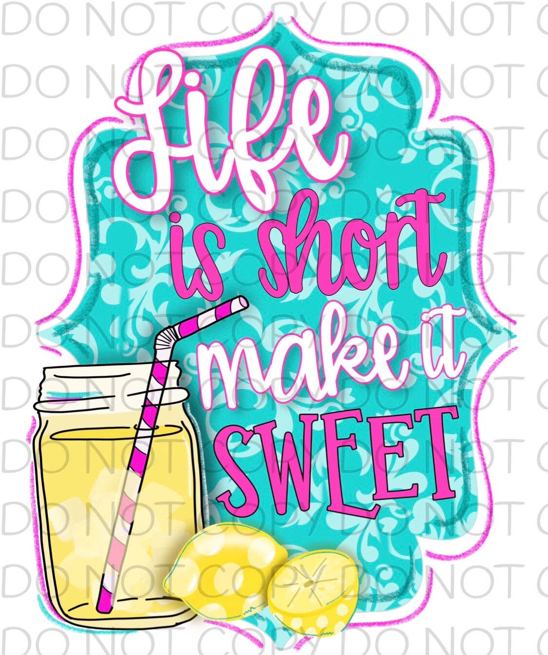 Life is short make it sweet -