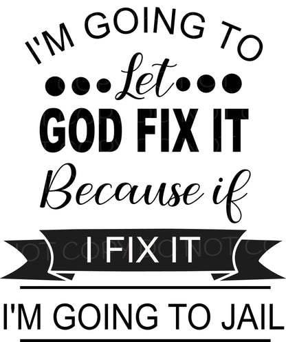 I’m Going To Let God Fix It